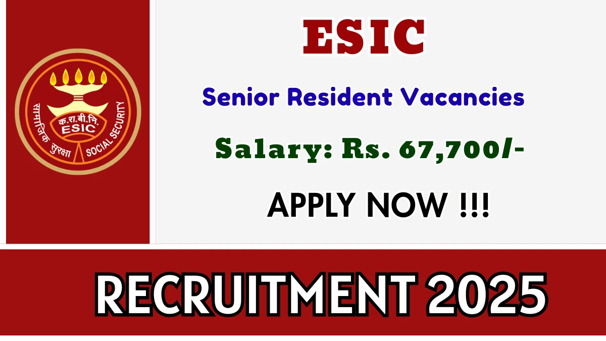 ESIC Senior Resident Recruitment 2025 – Walk in for 52 Posts