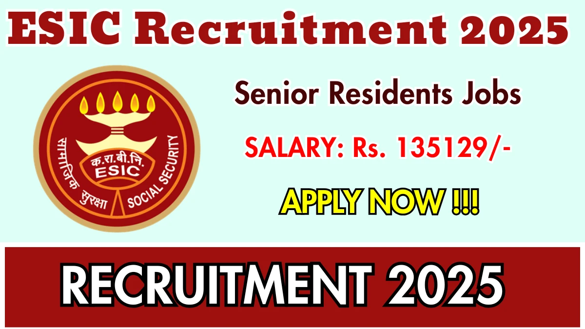 ESIC Senior Residents Recruitment 2025 – Walk in for 06 Posts