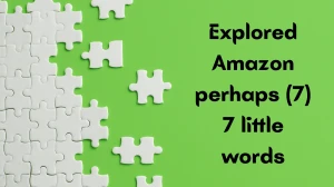 Explored Amazon perhaps 7 Little Words 7 letters Answer