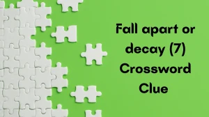 Fall apart or decay Crossword Clue Irish Daily Mail Quick 7 letters Answer