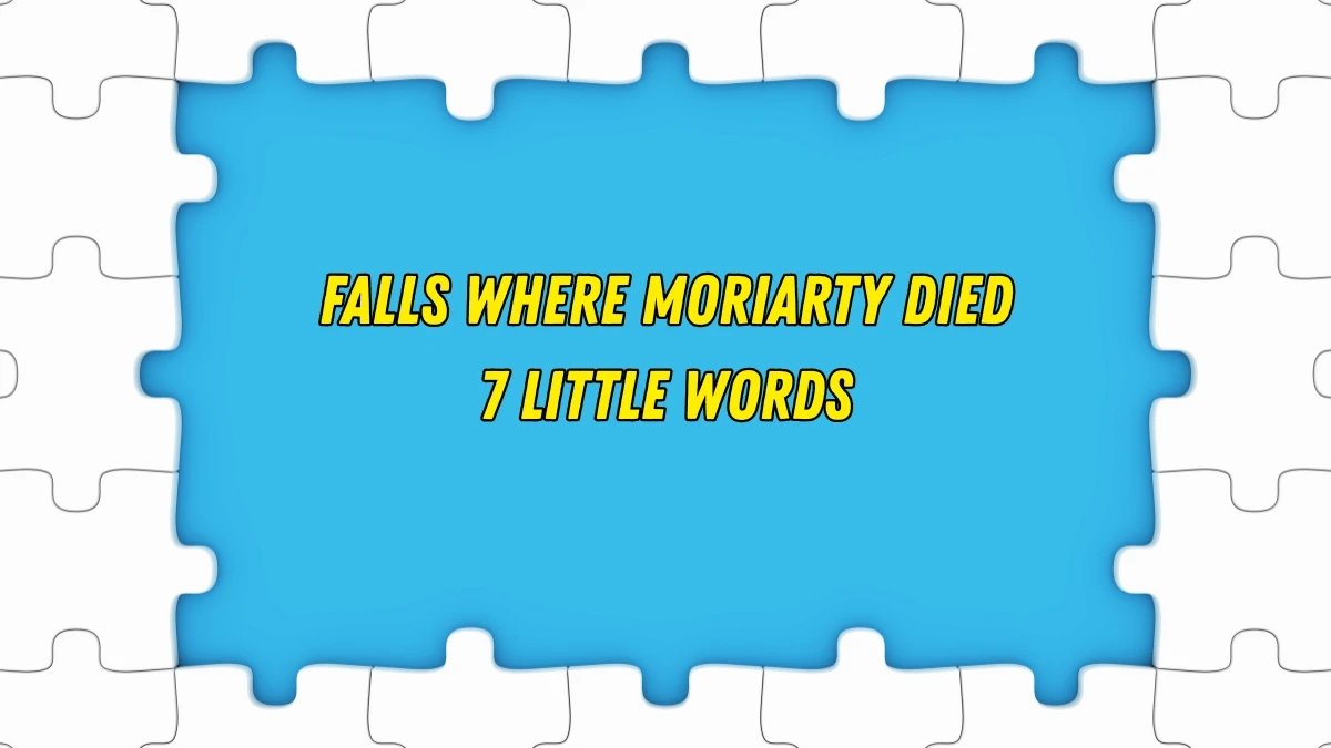 Falls where Moriarty died 7 Little Words 11 letters Answer