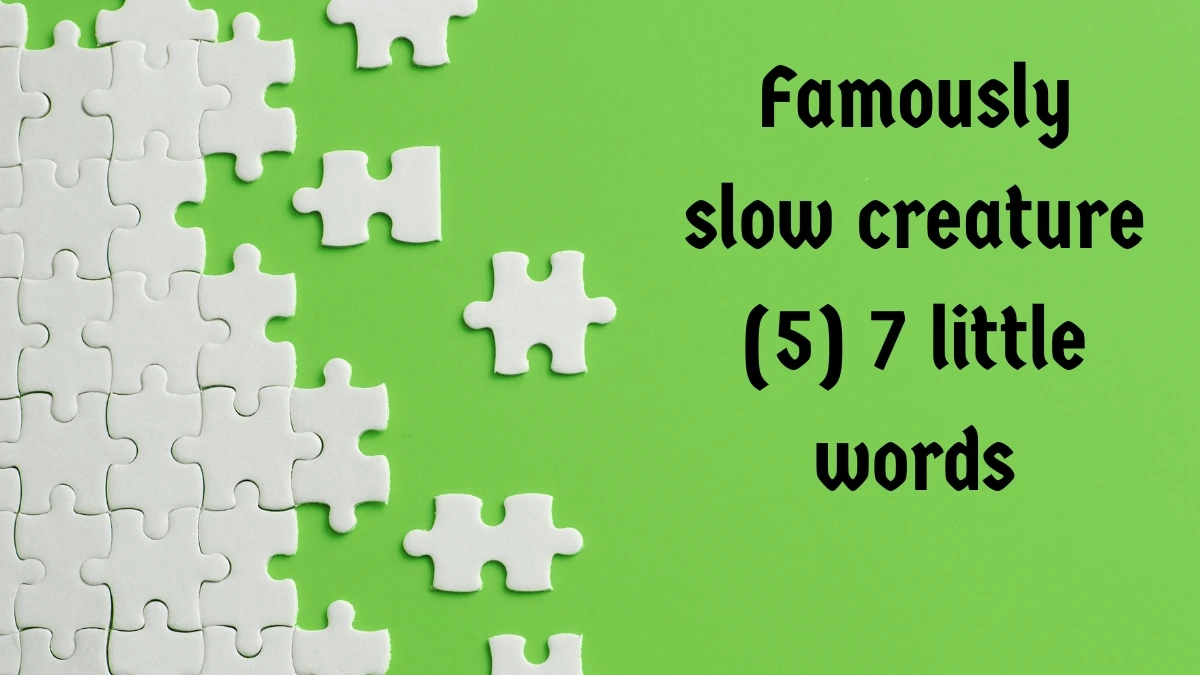 Famously slow creature 7 Little Words 5 letters Answer