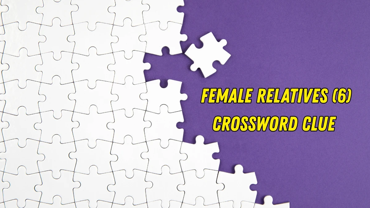 Female relatives Crossword Clue Irish Daily Mail Quick 6 letters Answer
