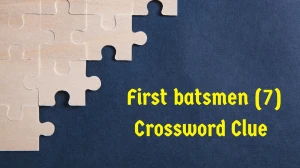 First batsmen Crossword Clue Irish Daily Mail Quick 7 letters Answer