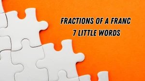 Fractions of a franc 7 Little Words 8 letters Answer