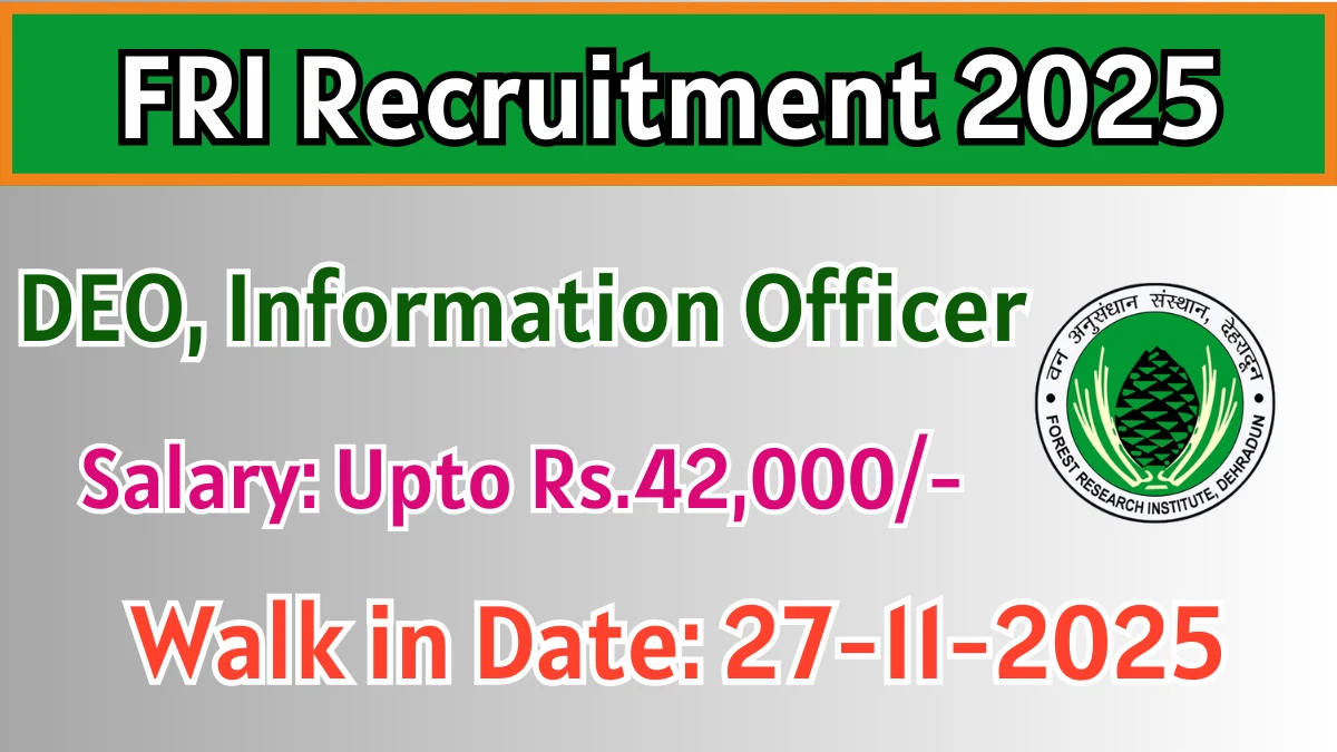 FRI Recruitment 2025 – Walk in for 02 DEO, Information Officer Posts