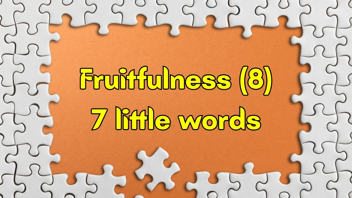 Fruitfulness 7 Little Words 8 letters Answer