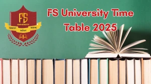 FS University Time Table 2025 Announced for B.A, M.A, M.Sc, B.Sc, M.Com and Other Exams @ fsu.edu.in Details Here