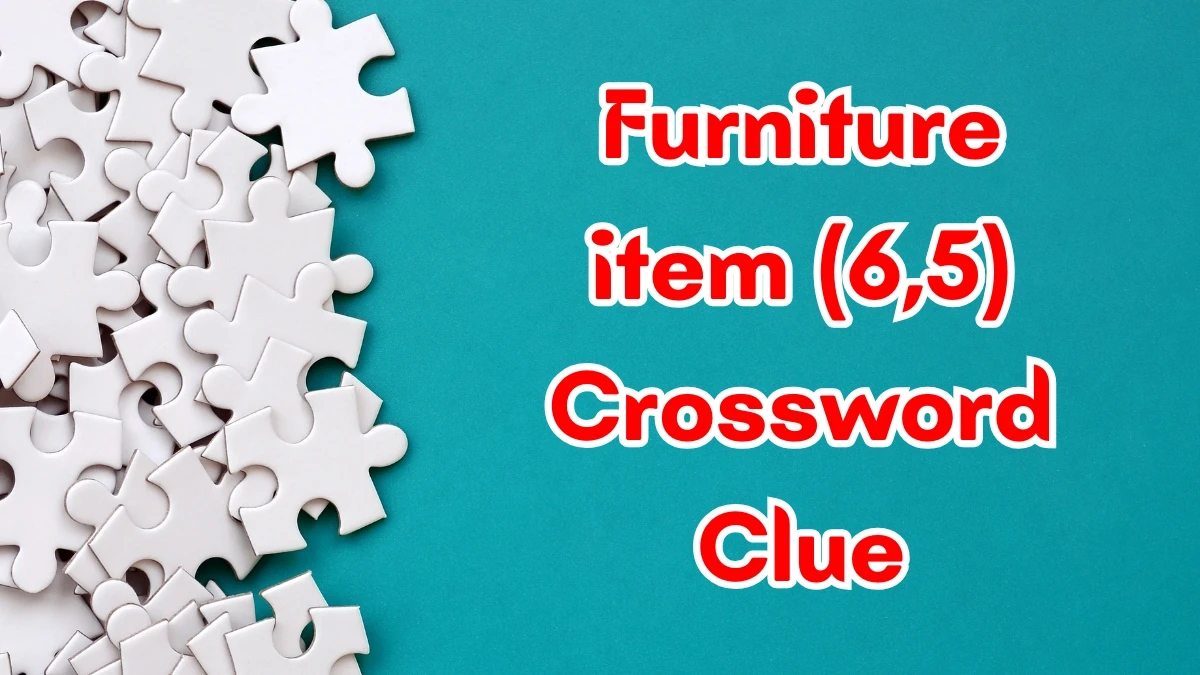 Furniture item Crossword Clue Irish Daily Mail Quick (6,5) letters Answer