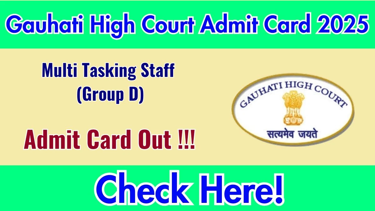 Gauhati High Court Multi Tasking Staff (Group D) Admit Card 2025 OUT Download Hall Ticket at ghconline.gov.in