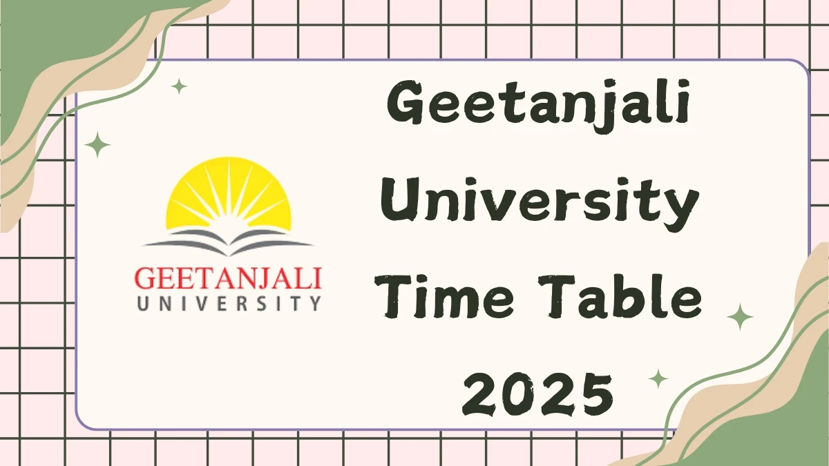 Geetanjali University Time Table 2025 Announced @ geetanjaliuniversity.com Details Here