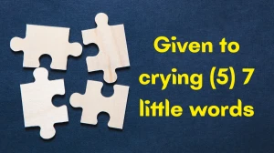 Given to crying 7 Little Words 5 letters Answer Given to crying 7 Little Words 5 letters Answer