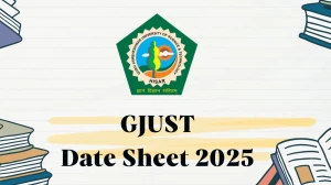 GJUST Date Sheet 2025 Announced For B.A, B.Sc and M.Sc @ gjust.ac.in Details Here