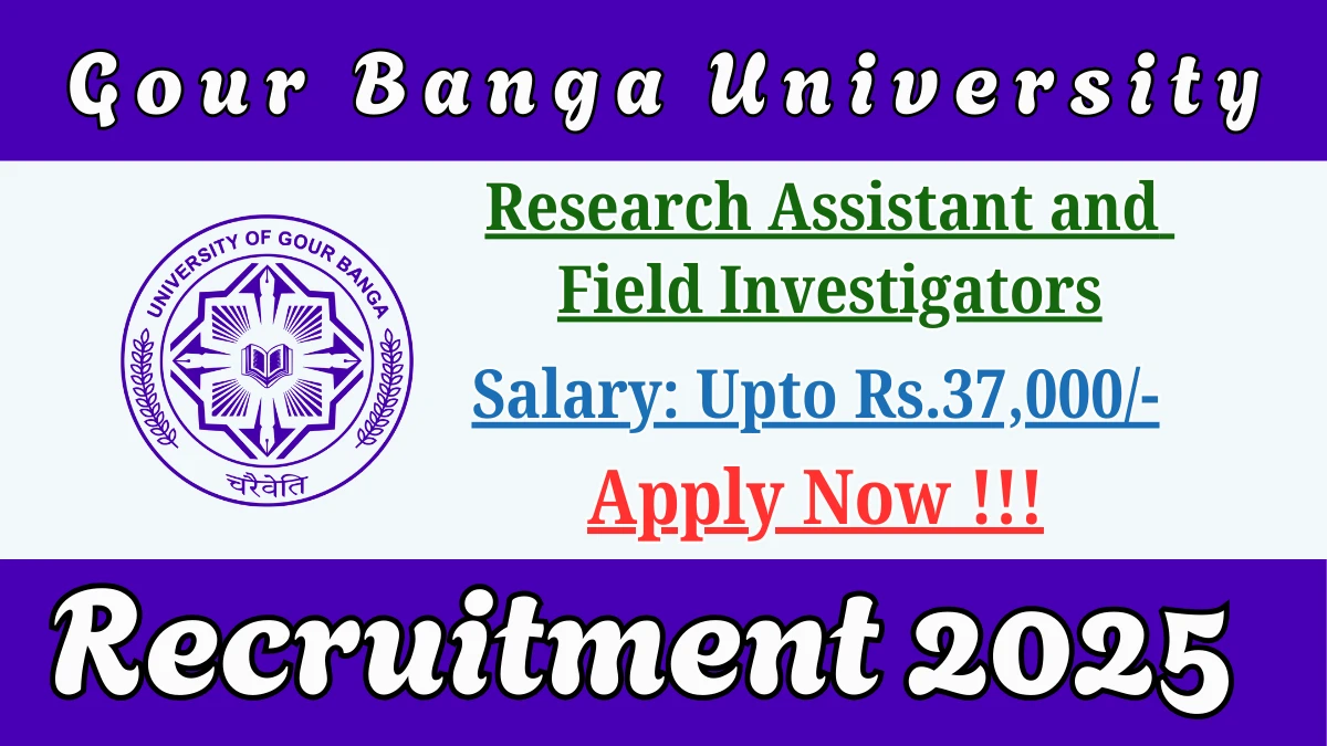 Gour Banga University Research Assistant and Field Investigators Recruitment 2025 - Apply Offline