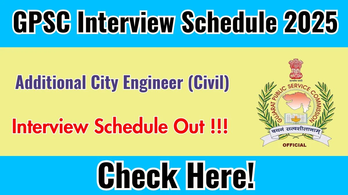 GPSC Additional City Engineer (Civil) Interview Schedule 2025 Released Check Date Details at gpsc.gujarat.gov.in