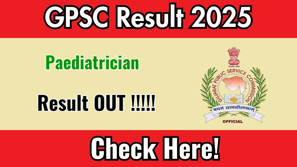 GPSC Paediatrician Result 2025 Declared: Download at gpsc.gujarat.gov.in