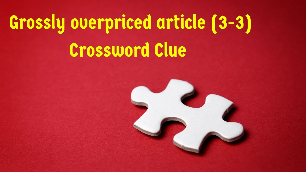 Grossly overpriced article Crossword Clue Irish Daily Mail Quick (3-3) letters Answer