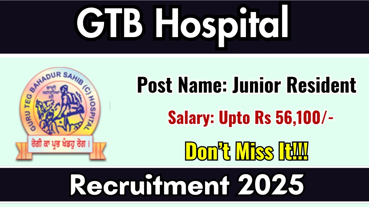 GTB Hospital Junior Resident Recruitment 2025 - Apply Online for 16 Posts GTB Hospital Junior Resident Recruitment 2025 - Apply Online for 16 Posts