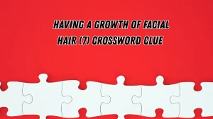 Having a growth of facial hair Crossword Clue Irish Daily Mail Quick 7 letters A...