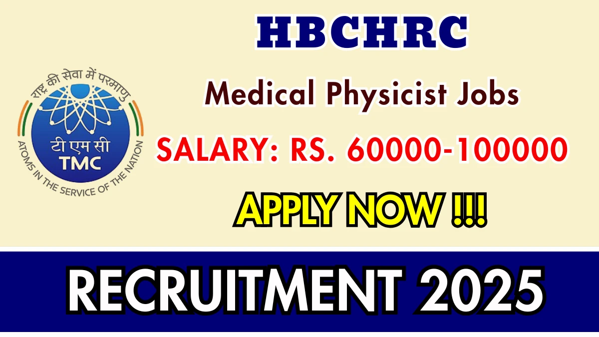 HBCHRC Medical Physicist Recruitment 2025 – Walk in for 01 Posts