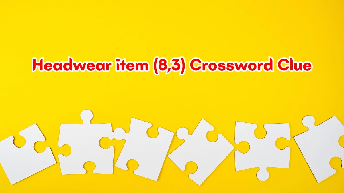 Headwear item Crossword Clue Irish Daily Mail Quick (8,3) letters Answer