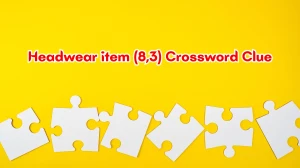 Headwear item Crossword Clue Irish Daily Mail Quick (8,3) letters Answer