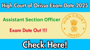 High Court of Orissa Assistant Section Officer Mains Exam Date 2025 Out for 147 Posts at orissahighcourt.nic.in Check Admit Card Details Here