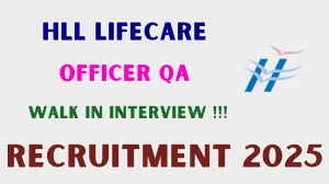 HLL Officer QA Recruitment 2025 – Walk in for 02 Posts