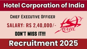 Hotel Corporation of India Chief Executive Officer Recruitment 2025 - Apply Offline for 01 Posts