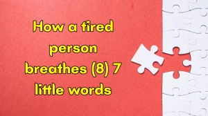 How a tired person breathes 7 Little Words 8 letters Answer