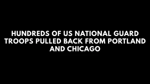 Hundreds of US National Guard Troops Pulled Back From Portland and Chicago