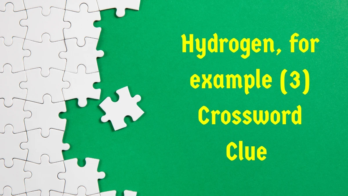 Hydrogen, for example Crossword Clue Irish Daily Mail Quick 3 letters Answer