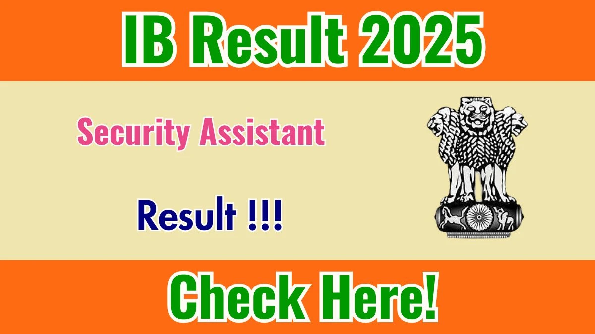IB Security Assistant Result 2025: Check Release Date and Download PDF