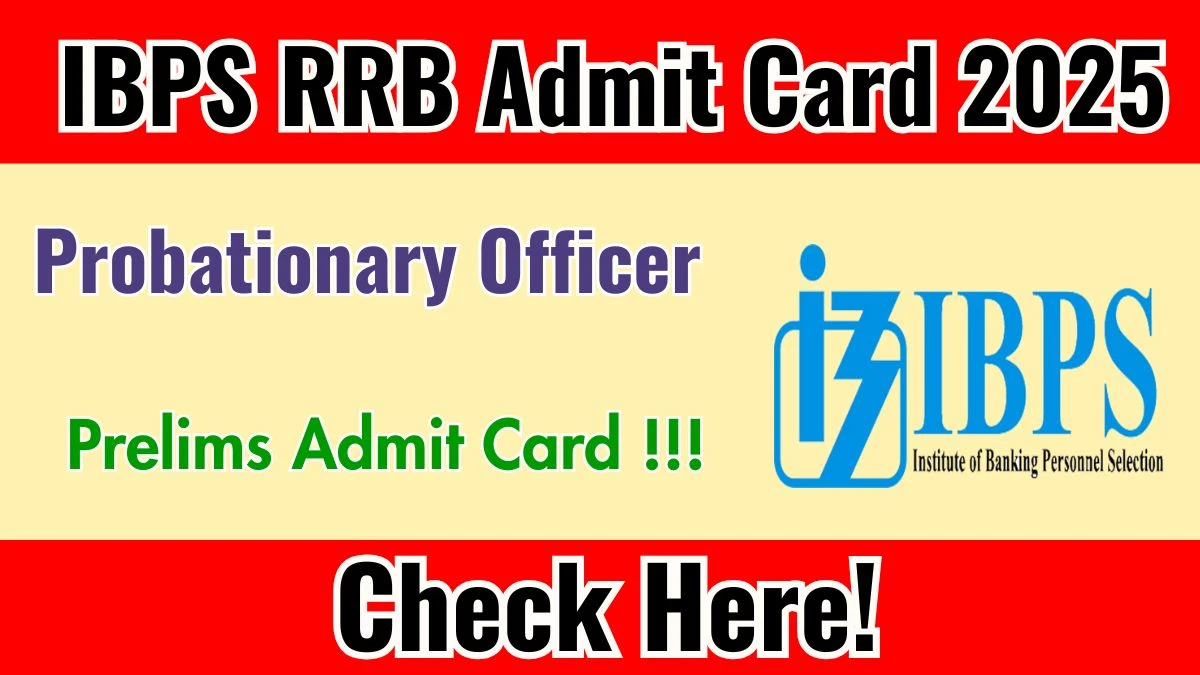 IBPS RRB PO Prelims Admit Card 2025 Release Date - Download Hall Ticket at ibps.in