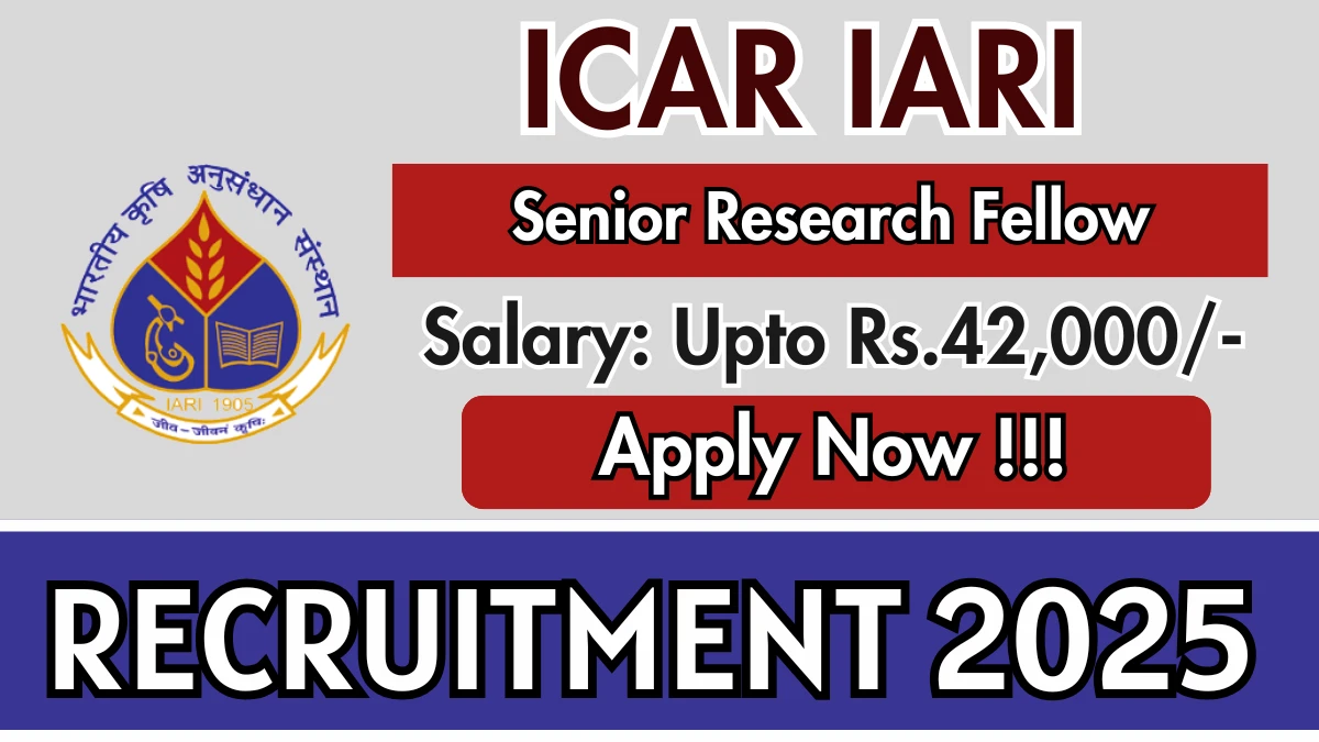 ICAR IARI Senior Research Fellow Recruitment 2025 - Apply Offline