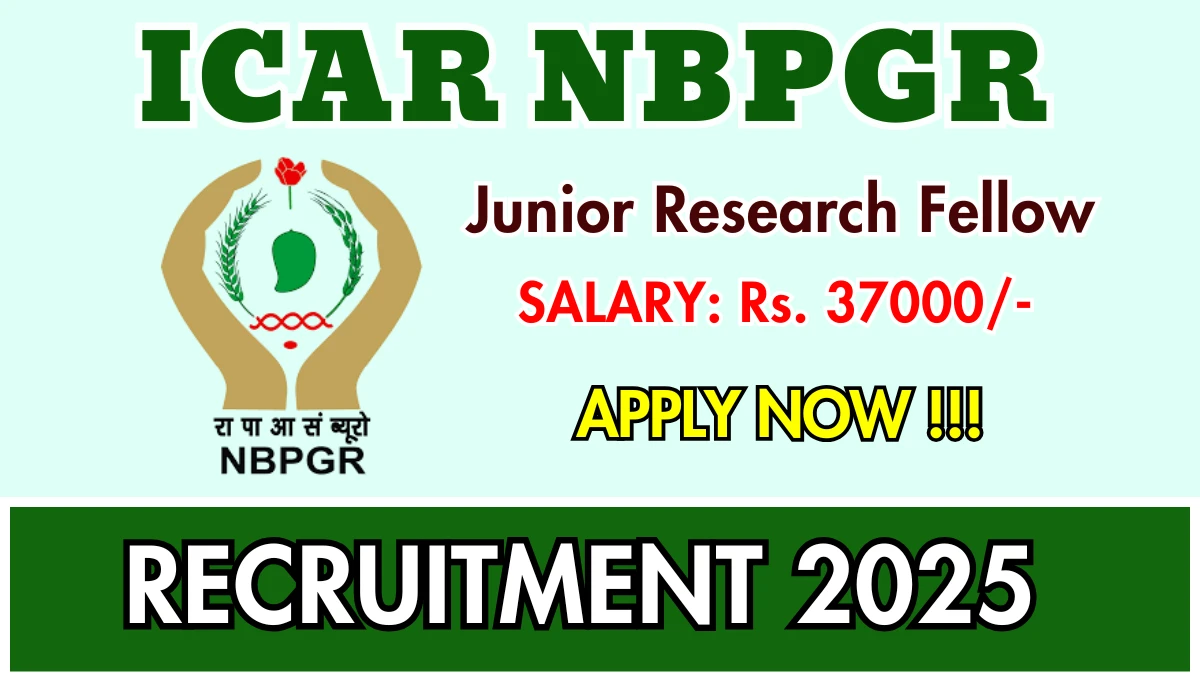 ICAR NBPGR Junior Research Fellow Recruitment 2025 - Apply Offline