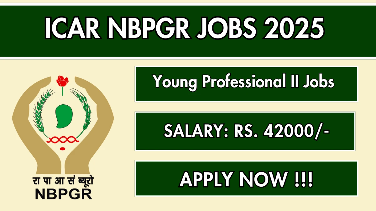 ICAR NBPGR Young Professional II Recruitment 2025 - Apply Offline
