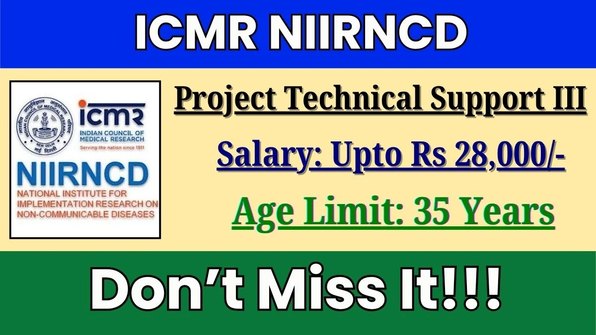 ICMR NIIRNCD Project Technical Support III Recruitment 2025 – Walk in