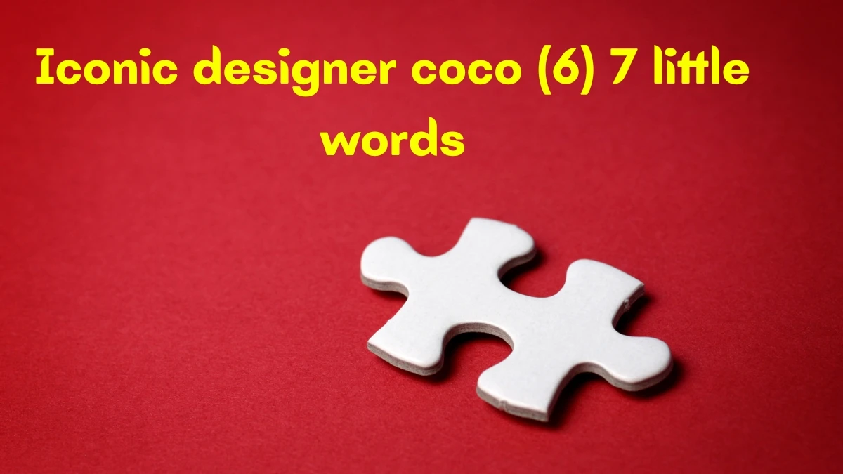 Iconic designer coco 7 Little Words 6 letters Answer