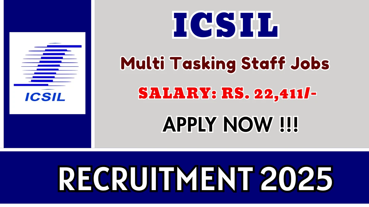 ICSIL Multi Tasking Staff Recruitment 2025 – Walk in for 04 Posts