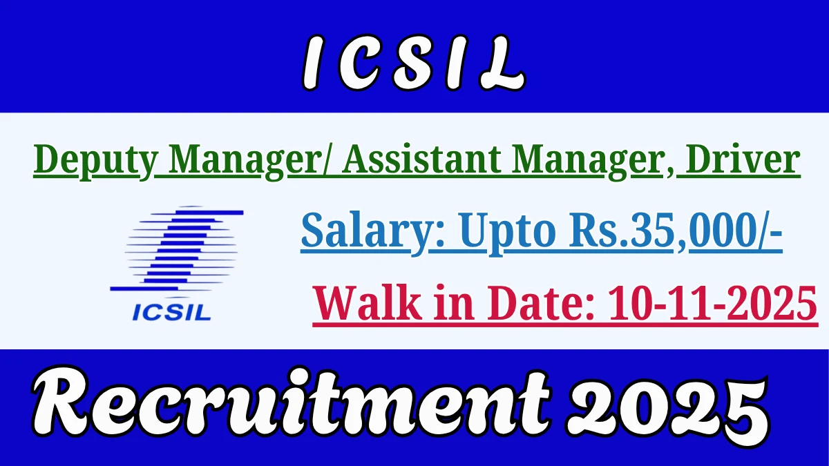ICSIL Recruitment 2025 – Walk in for 10 Deputy Manager/ Assistant Manager, Driver Posts