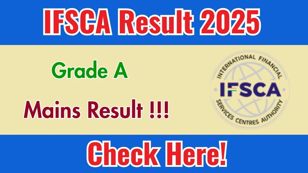 IFSCA Grade A Mains Result 2025 (Direct Link) - Download Scorecard @ifsca.gov.in
