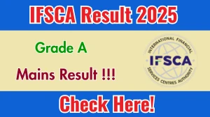 IFSCA Grade A Mains Result 2025 (Direct Link) - Download Scorecard @ifsca.gov.in