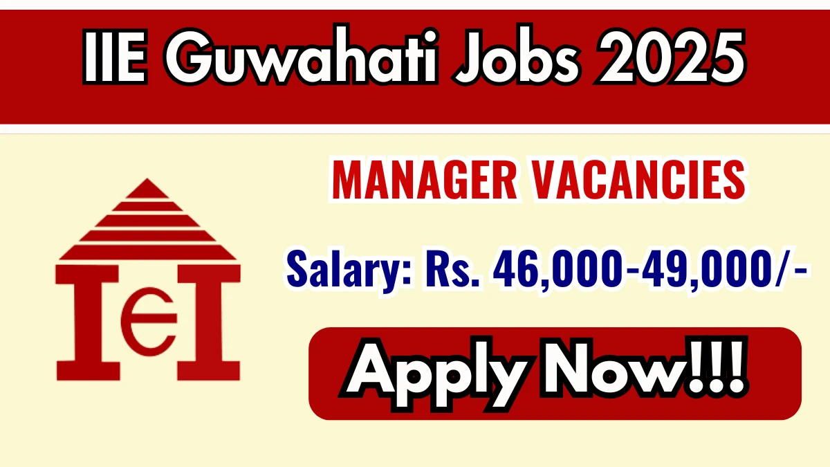 IIE Guwahati Manager Recruitment 2025 – Walk in for 02 Posts