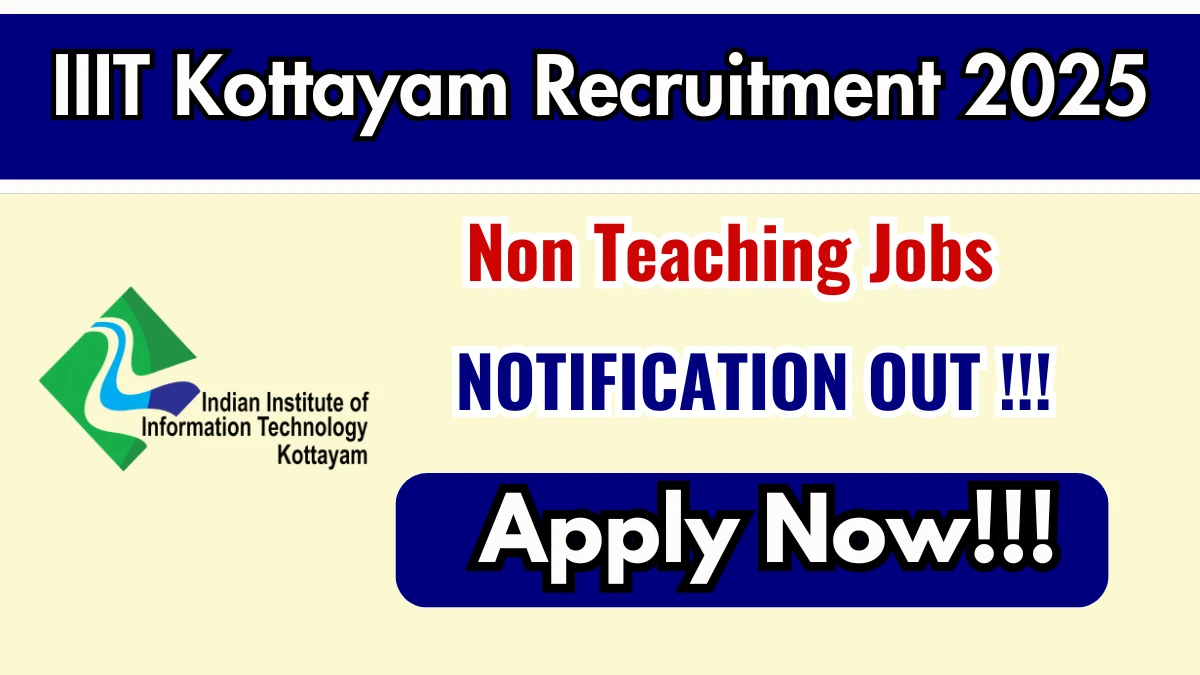 IIIT Kottayam Non Teaching Recruitment 2025 - Apply Online for 13 Posts