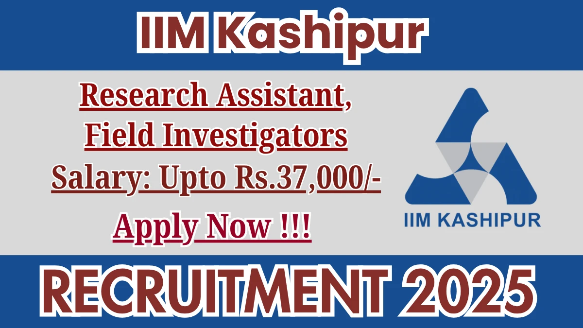 IIM Kashipur Recruitment 2025 - Apply Online for 06 Research Assistant, Field Investigators Posts