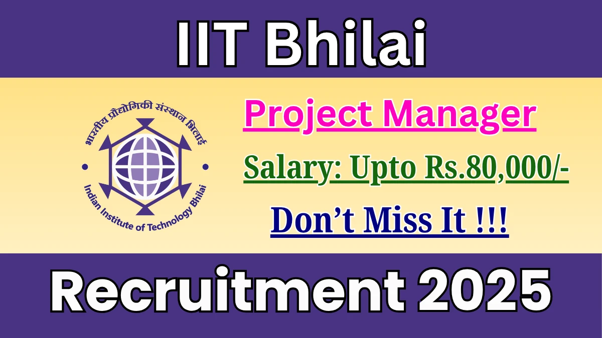 IIT Bhilai Project Manager Recruitment 2025 - Apply Offline
