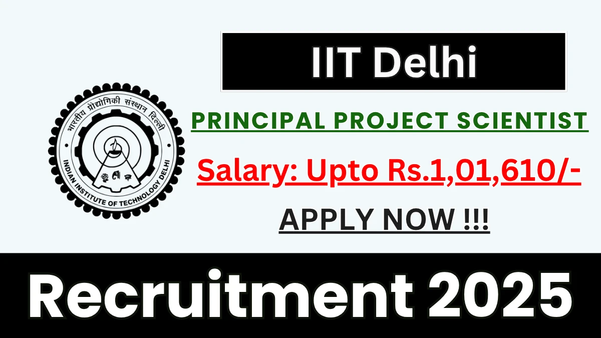 IIT Delhi Principal Project Scientist Recruitment 2025 – Apply Offline