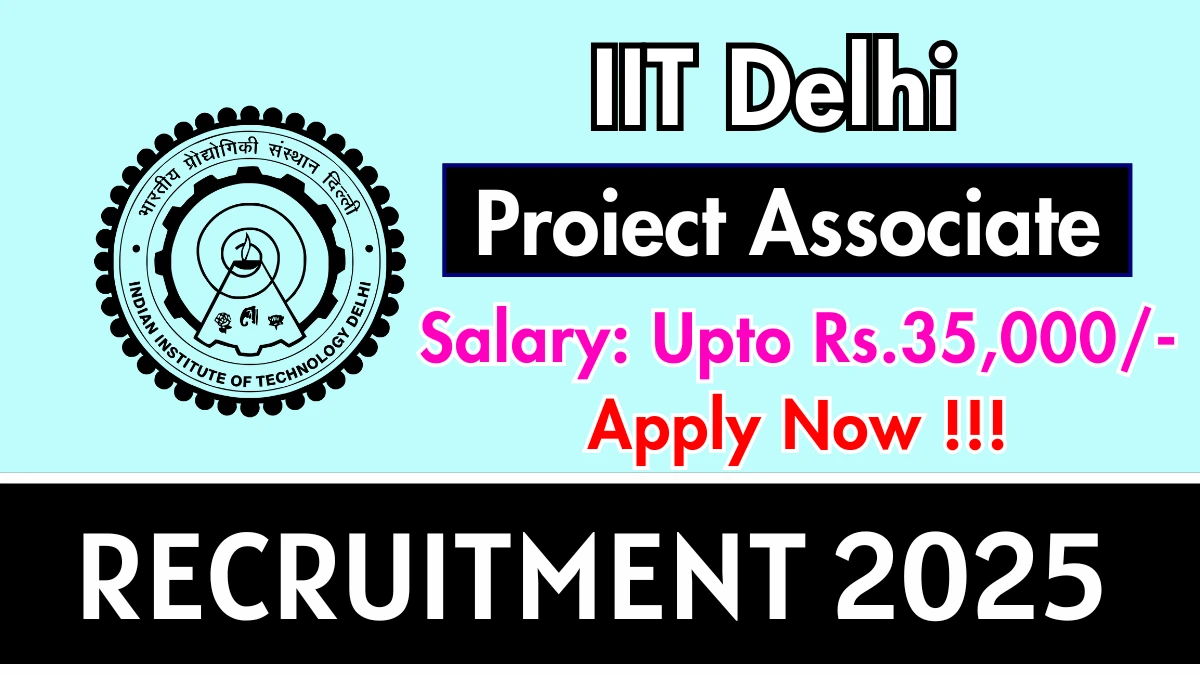 IIT Delhi Proiect Associate Recruitment 2025 - Apply Offline