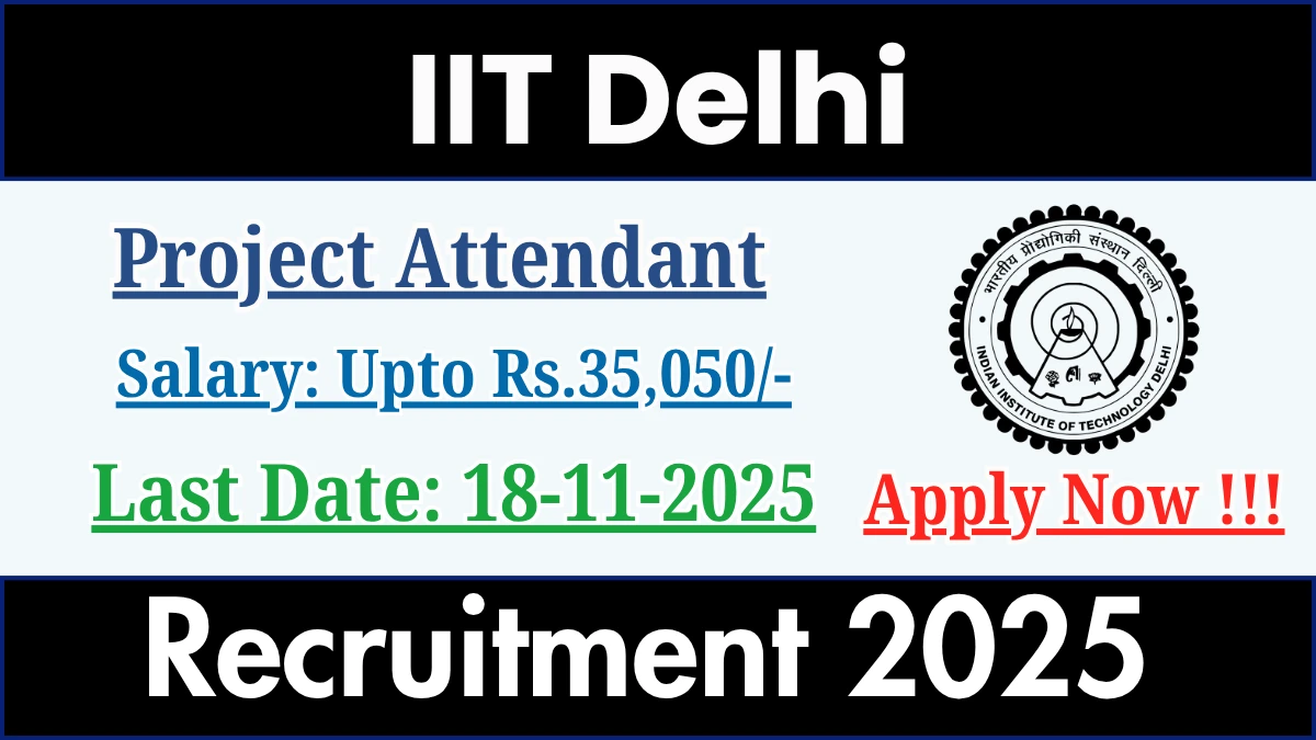 IIT Delhi Project Attendant Recruitment 2025 - Apply Offline